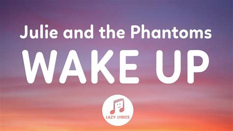 song lyrics wake up|wake up song lyrics julie and the phantoms.